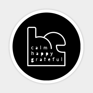 Be Calm Be Happy Be Grateful. Typography design (white) Magnet